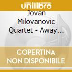 Jovan Milovanovic Quartet - Away From You cd