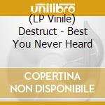 (LP Vinile) Destruct - Best You Never Heard vinile