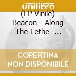 (LP Vinile) Beacon - Along The Lethe - Maroon vinile