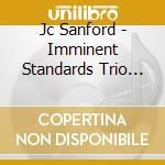Jc Sanford - Imminent Standards Trio Vol. 2 cd musicale