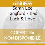 Sarah Lee Langford - Bad Luck & Love cd