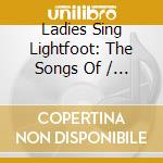 Ladies Sing Lightfoot: The Songs Of / Various cd