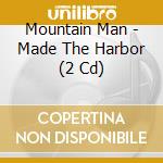 Mountain Man - Made The Harbor (2 Cd) cd