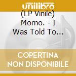 (LP Vinile) Momo. - I Was Told To Be Quiet (Yellow Vinyl) vinile