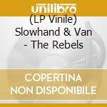 (LP Vinile) Slowhand & Van - The Rebels vinile