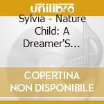 Sylvia - Nature Child: A Dreamer'S Journey cd