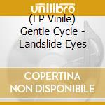 (LP Vinile) Gentle Cycle - Landslide Eyes vinile