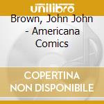 Brown, John John - Americana Comics cd