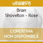 Brian Shovelton - Rose cd musicale