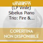 (LP Vinile) Sibelius Piano Trio: Fire & Fancy lp vinile