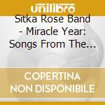 Sitka Rose Band - Miracle Year: Songs From The Land Of The Valley cd