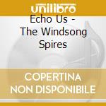 Echo Us - The Windsong Spires cd
