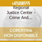 Regional Justice Center - Crime And Punishment cd