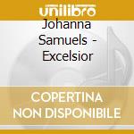 Johanna Samuels - Excelsior cd musicale