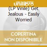 (LP Vinile) Get Jealous - Easily Worried lp vinile