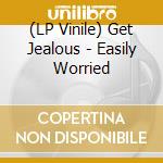 (LP Vinile) Get Jealous - Easily Worried vinile