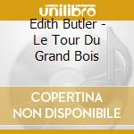 Edith Butler - Le Tour Du Grand Bois cd musicale