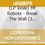 (LP Vinile) Mf Robots - Break The Wall (3 Lp) vinile