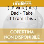 (LP Vinile) Acid Dad - Take It From The Dead - Neon Vinyl lp vinile