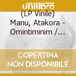 (LP Vinile) Manu, Atakora - Omintiminim / Afro Highlife (2 Lp) vinile