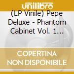 (LP Vinile) Pepe Deluxe - Phantom Cabinet Vol. 1 (2 Lp)