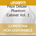 Pepe Deluxe - Phantom Cabinet Vol. 1 cd musicale