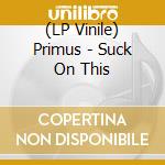(LP Vinile) Primus - Suck On This vinile