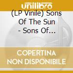(LP Vinile) Sons Of The Sun - Sons Of The Sun (2 Lp) lp vinile