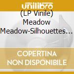 (LP Vinile) Meadow Meadow-Silhouettes Ep vinile