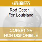 Rod Gator - For Louisiana cd