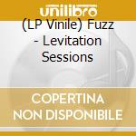 (LP Vinile) Fuzz - Levitation Sessions vinile