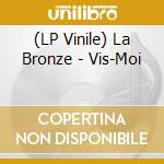 (LP Vinile) La Bronze - Vis-Moi vinile