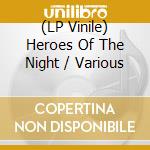 (LP Vinile) Heroes Of The Night / Various vinile