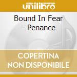 Bound In Fear - Penance cd musicale