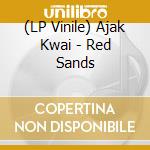 (LP Vinile) Ajak Kwai - Red Sands vinile