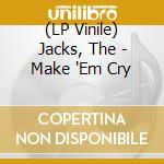 (LP Vinile) Jacks, The - Make 'Em Cry vinile
