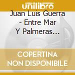 Juan Luis Guerra - Entre Mar Y Palmeras (Live) cd
