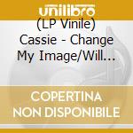 (LP Vinile) Cassie - Change My Image/Will You (7') vinile
