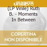 (LP Vinile) Ruth B. - Moments In Between vinile