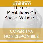 Theme - Meditations On Space, Volume One cd