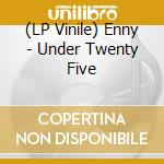 (LP Vinile) Enny - Under Twenty Five lp vinile