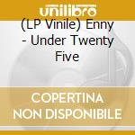 (LP Vinile) Enny - Under Twenty Five vinile