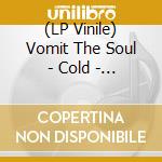 (LP Vinile) Vomit The Soul - Cold - Black Ice Vinyl vinile