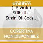 (LP Vinile) Stillbirth - Strain Of Gods (10") vinile
