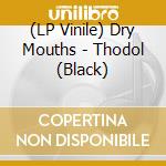 (LP Vinile) Dry Mouths - Thodol (Black) vinile