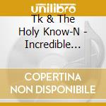 Tk & The Holy Know-N - Incredible Heat Machine cd