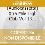 (Audiocassetta) Xtra Mile High Club Vol 13 Ze / Various cd
