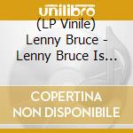 (LP Vinile) Lenny Bruce - Lenny Bruce Is Out Again lp vinile