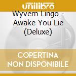 Wyvern Lingo - Awake You Lie (Deluxe) cd