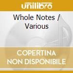 Whole Notes / Various cd musicale